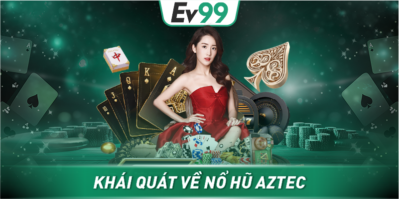 Khái quát về nổ hũ AZTEC