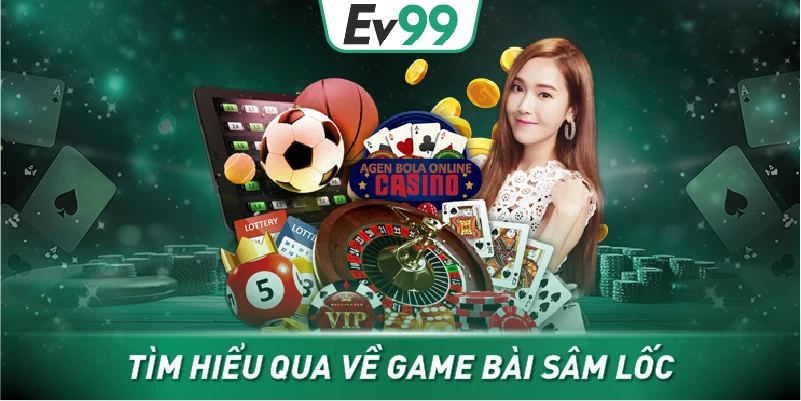 Tìm hiểu qua về game bài sâm lốc